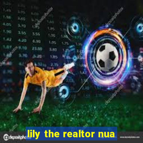 lily the realtor nua